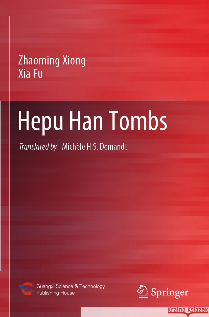 Hepu Han Tombs Zhaoming Xiong, Xia Fu 9789811946622 Springer Nature Singapore