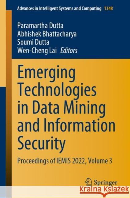 Emerging Technologies in Data Mining and Information Security: Proceedings of Iemis 2022, Volume 3 Dutta, Paramartha 9789811946752