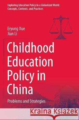 Childhood Education Policy in China  Xue, Eryong, Jian Li 9789811946851 Springer Nature Singapore