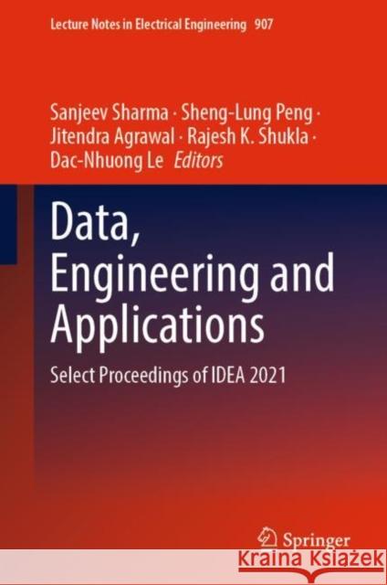 Data, Engineering and Applications: Select Proceedings of IDEA 2021 Sanjeev Sharma Sheng-Lung Peng Jitendra Agrawal 9789811946868 Springer