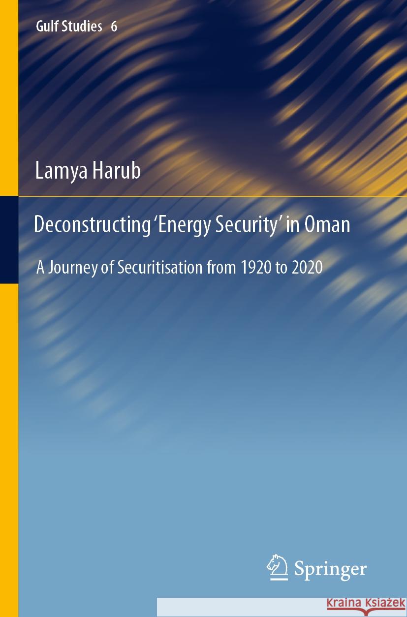 Deconstructing ‘Energy Security’ in Oman Lamya Harub 9789811946936 Springer Nature Singapore