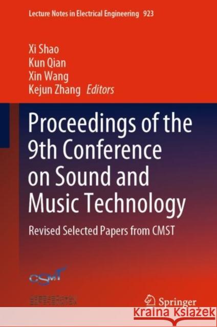 Proceedings of the 9th Conference on Sound and Music Technology: Revised Selected Papers from Cmst Shao, XI 9789811947025