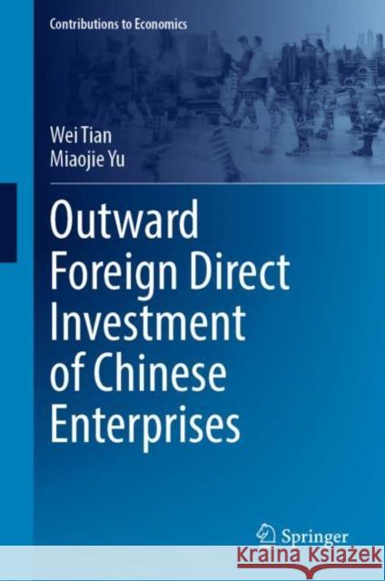 Outward Foreign Direct Investment of Chinese Enterprises Tian, Wei, Miaojie Yu 9789811947186 Springer Nature Singapore