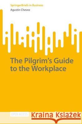 The Pilgrim's Guide to the Workplace Chevez, Agustin 9789811947582 Springer Nature Singapore