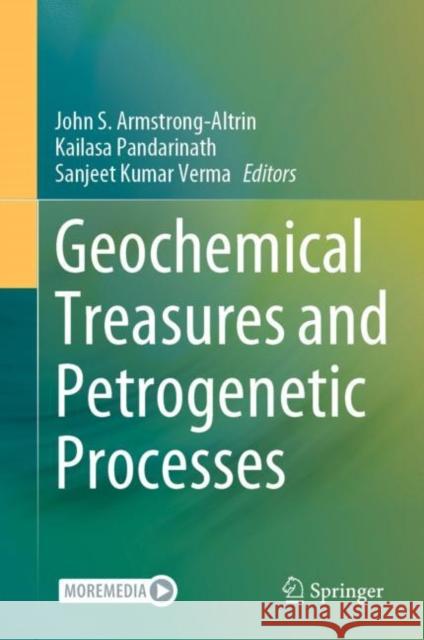 Geochemical Treasures and Petrogenetic Processes John S. Armstrong-Altrin Kailasa Pandarinath Sanjeet Kumar Verma 9789811947810