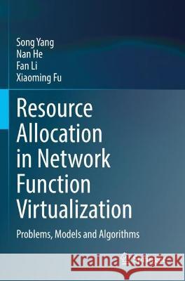Resource Allocation in Network Function Virtualization Song Yang, Nan He, Fan Li 9789811948176