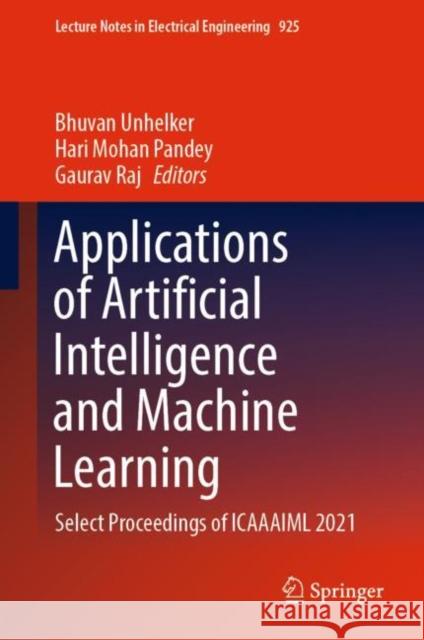 Applications of Artificial Intelligence and Machine Learning: Select Proceedings of Icaaaiml 2021 Unhelker, Bhuvan 9789811948305 Springer Nature Singapore