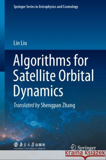 Algorithms for Satellite Orbital Dynamics Lin Liu Shengpan Zhang 9789811948381 Springer Verlag, Singapore