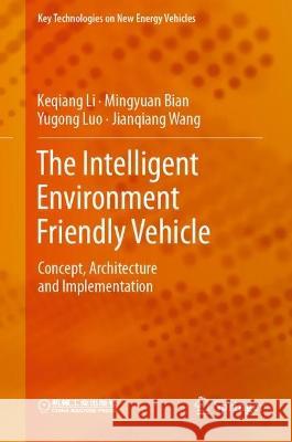 The Intelligent Environment Friendly Vehicle: Concept, Architecture and Implementation Keqiang Li Mingyuan Bian Yugong Luo 9789811948503 Springer
