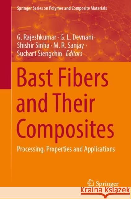 Bast Fibers and Their Composites: Processing, Properties and Applications Rajeshkumar, G. 9789811948657 Springer Nature Singapore