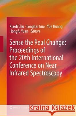 Sense the Real Change: Proceedings of the 20th International Conference on Near Infrared Spectroscopy  9789811948831 Springer Nature Singapore