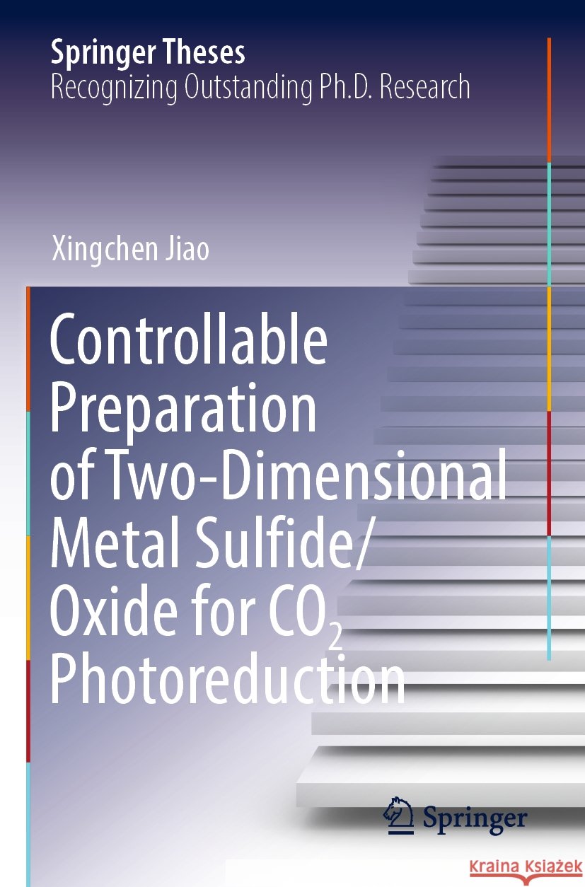 Controllable Preparation of Two-Dimensional Metal Sulfide/Oxide for CO2 Photoreduction Xingchen Jiao 9789811948909