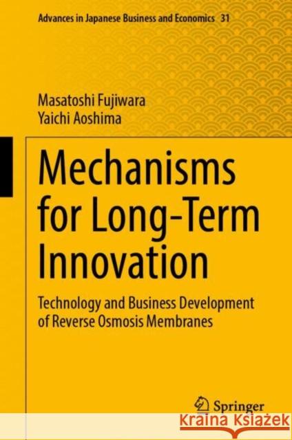 Mechanisms for Long-Term Innovation: Technology and Business Development of Reverse Osmosis Membranes Masatoshi Fujiwara Yaichi Aoshima 9789811948954 Springer