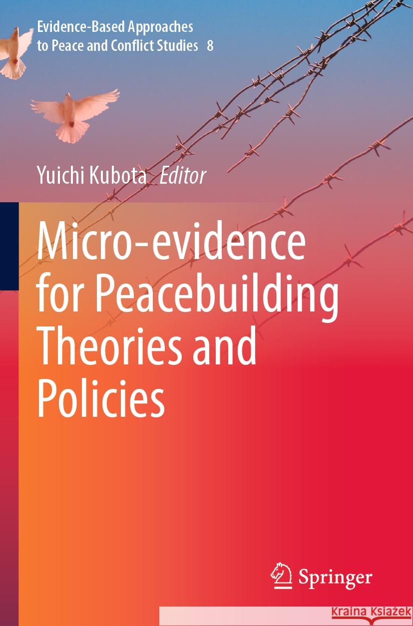 Micro-Evidence for Peacebuilding Theories and Policies Yuichi Kubota 9789811949005 Springer