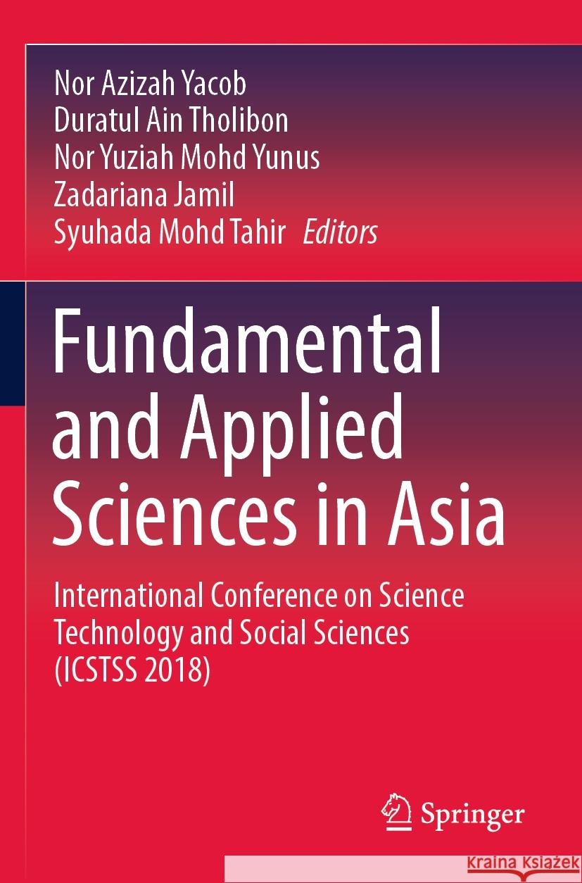 Fundamental and Applied Sciences in Asia: International Conference on Science Technology and Social Sciences (Icstss 2018) Nor Azizah Yacob Duratul Ain Tholibon Nor Yuziah Moh 9789811949128 Springer