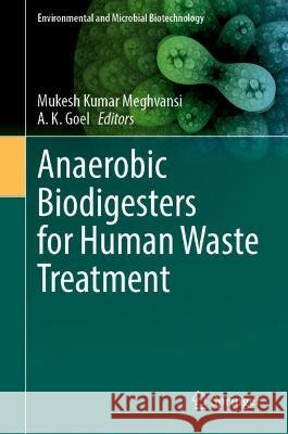 Anaerobic Biodigesters for Human Waste Treatment  9789811949203 Springer Nature Singapore