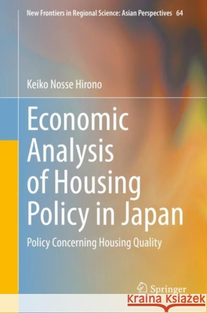 Economic Analysis of Housing Policy in Japan: Policy Concerning Housing Quality Keiko Nosse Hirono 9789811949241 Springer