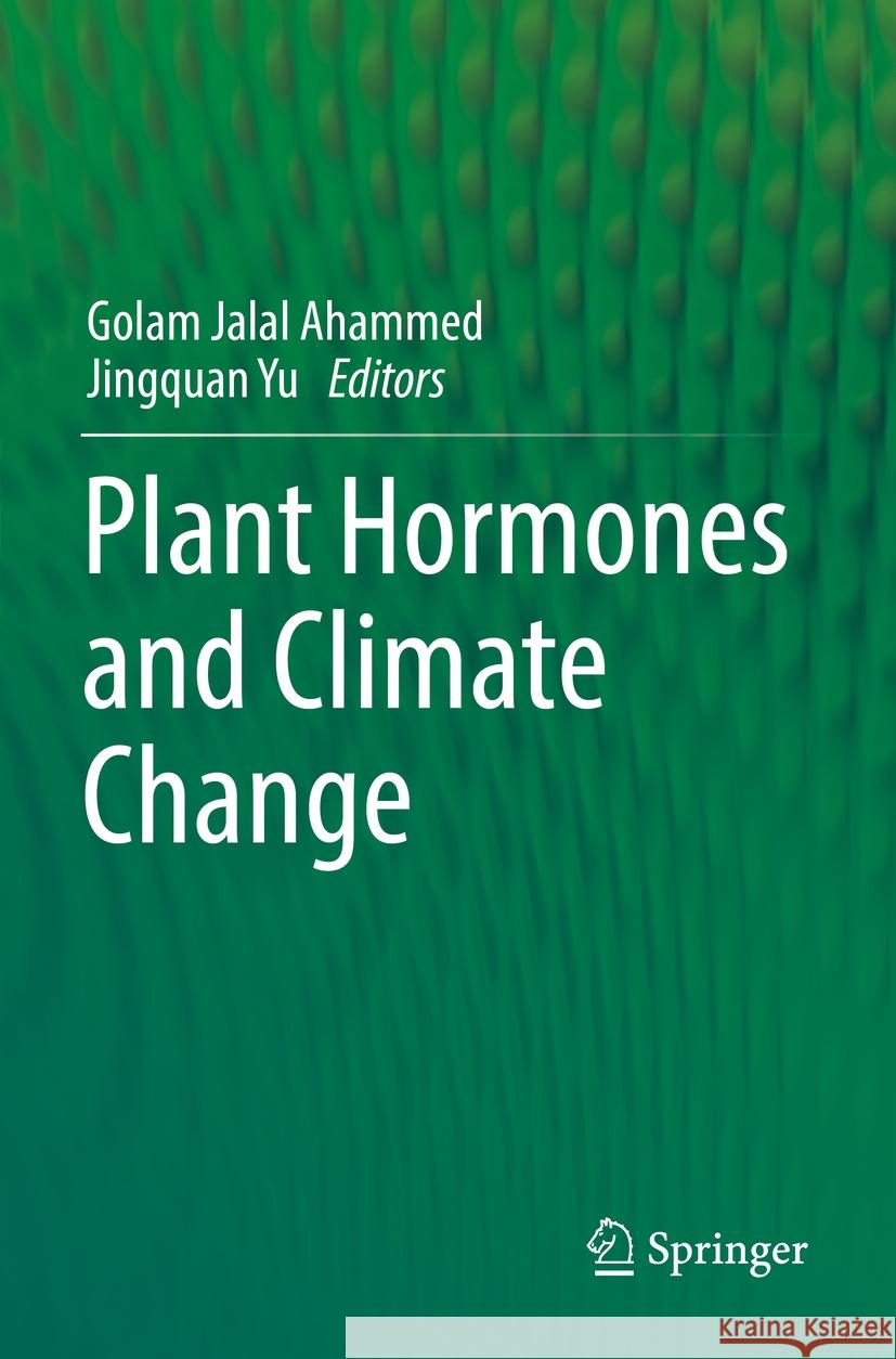 Plant Hormones and Climate Change Golam Jalal Ahammed Jingquan Yu 9789811949432 Springer