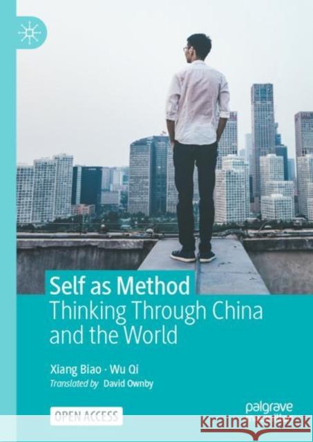 Self as Method: Thinking Through China and the World Biao Xiang Qi Wu David Ownby 9789811949524 Palgrave Macmillan