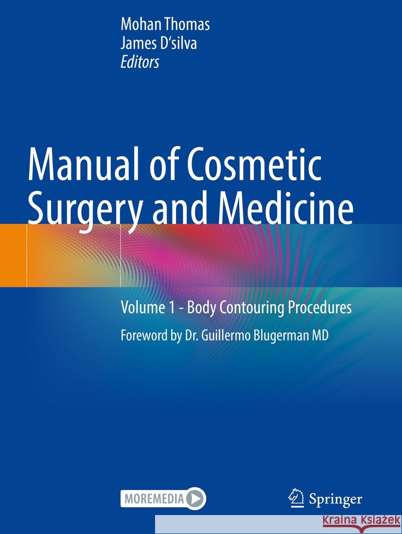 Manual of Cosmetic Surgery and Medicine: Volume 1 - Body Contouring Procedures Mohan Thomas James D'Silva 9789811949999 Springer