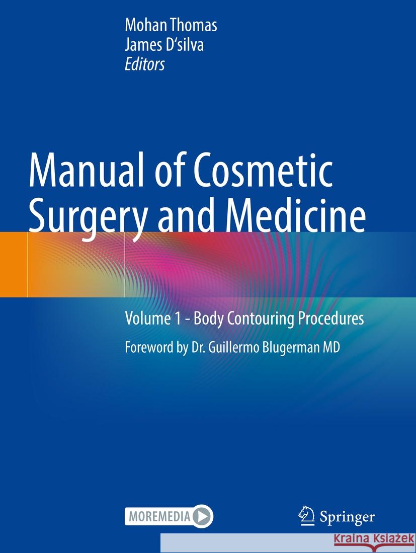 Manual of Cosmetic Surgery and Medicine: Volume 1 - Body Contouring Procedures Mohan Thomas James D'Silva 9789811949999