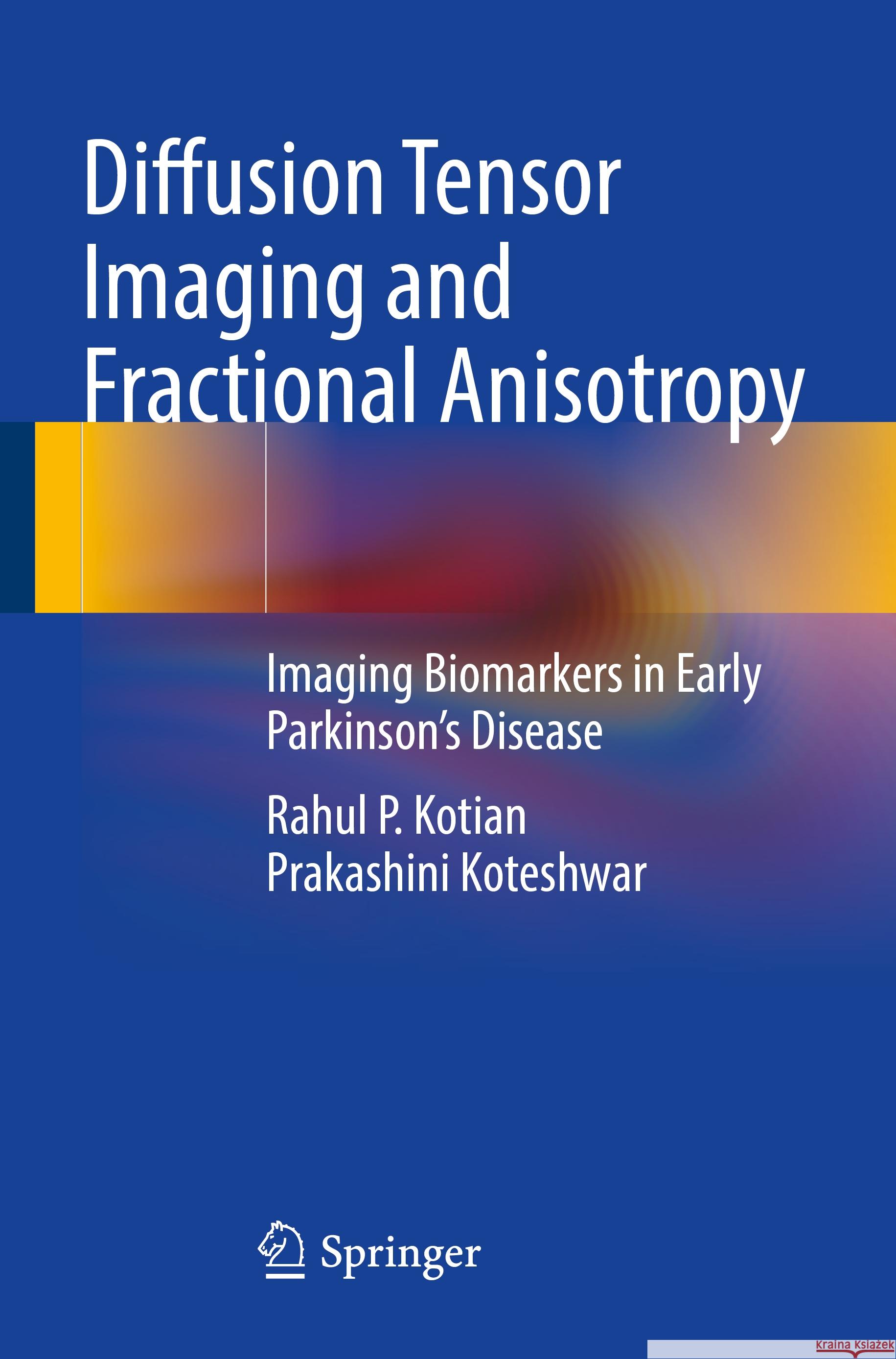 Diffusion Tensor Imaging and Fractional Anisotropy Rahul P. Kotian, Prakashini Koteshwar 9789811950032