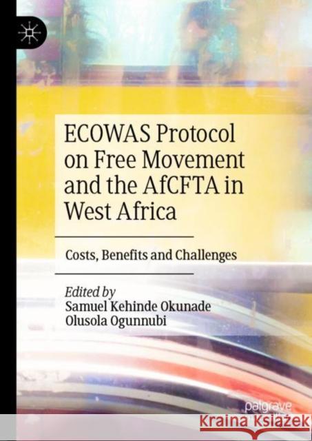 Ecowas Protocol on Free Movement and the Afcfta in West Africa: Costs, Benefits and Challenges Okunade, Samuel Kehinde 9789811950049 Palgrave MacMillan