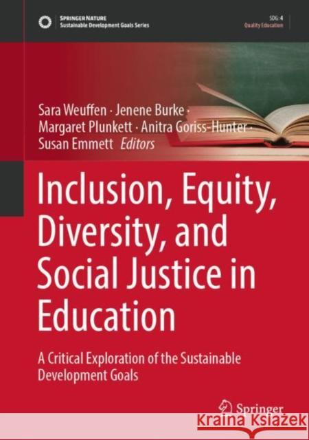 Inclusion, Equity, Diversity, and Social Justice in Education: A Critical Exploration of the Sustainable Development Goals  9789811950070 Springer Verlag, Singapore