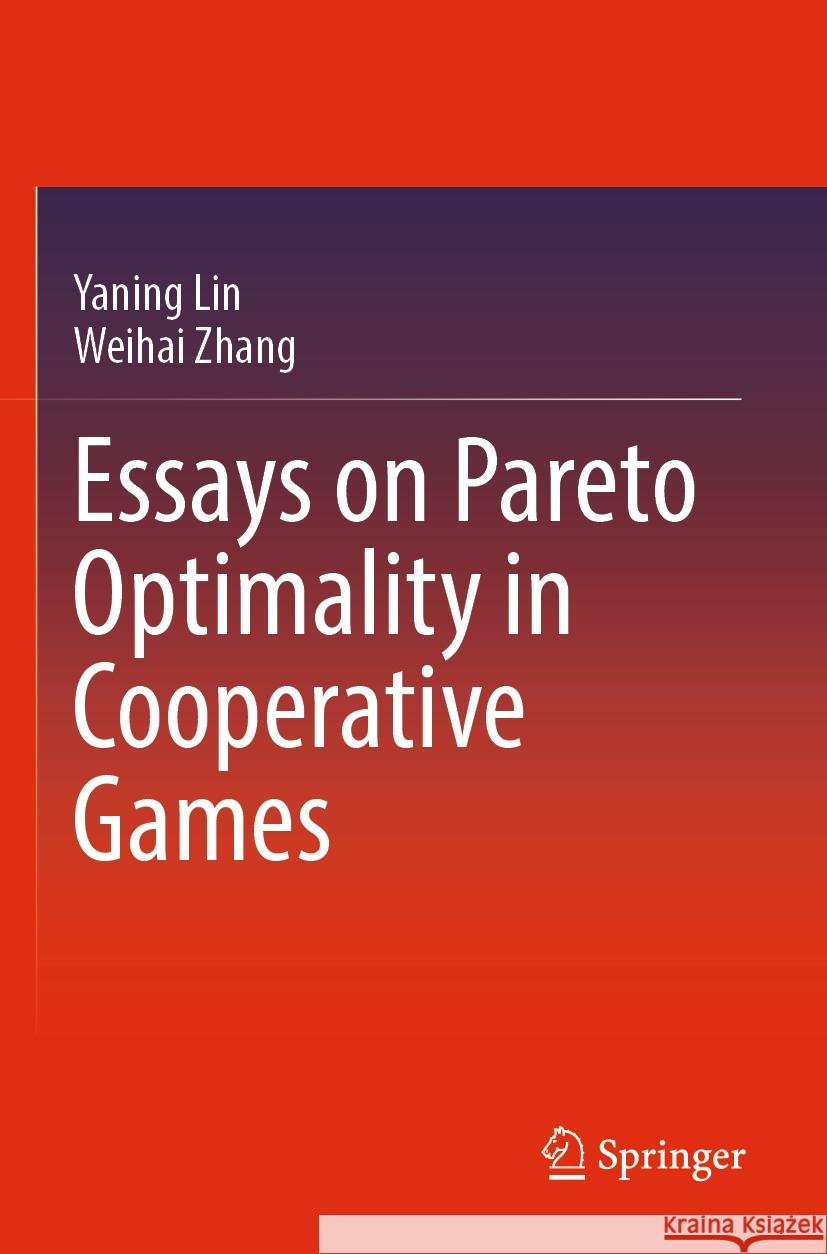 Essays on Pareto Optimality in Cooperative Games Yaning Lin, Weihai Zhang 9789811950513 Springer Nature Singapore