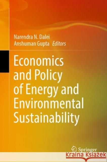 Economics and Policy of Energy and Environmental Sustainability Narendra N. Dalei Anshuman Gupta 9789811950605 Springer