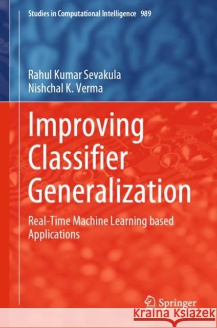 Improving Classifier Generalization: Real-Time Machine Learning Based Applications Sevakula, Rahul Kumar 9789811950728 Springer Nature Singapore