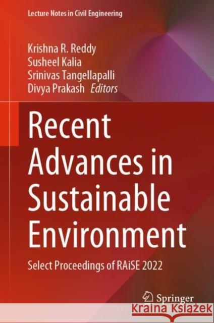 Recent Advances in Sustainable Environment: Select Proceedings of RAiSE 2022 Krishna R. Reddy Susheel Kalia Srinivas Tangellapalli 9789811950766