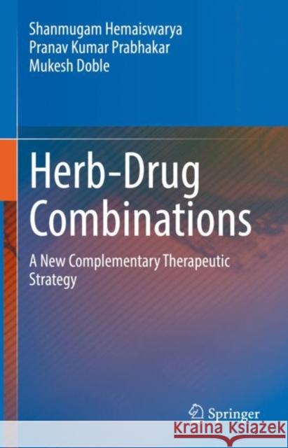 Herb-Drug Combinations: A New Complementary Therapeutic Strategy Hemaiswarya, Shanmugam 9789811951244 Springer Nature Singapore