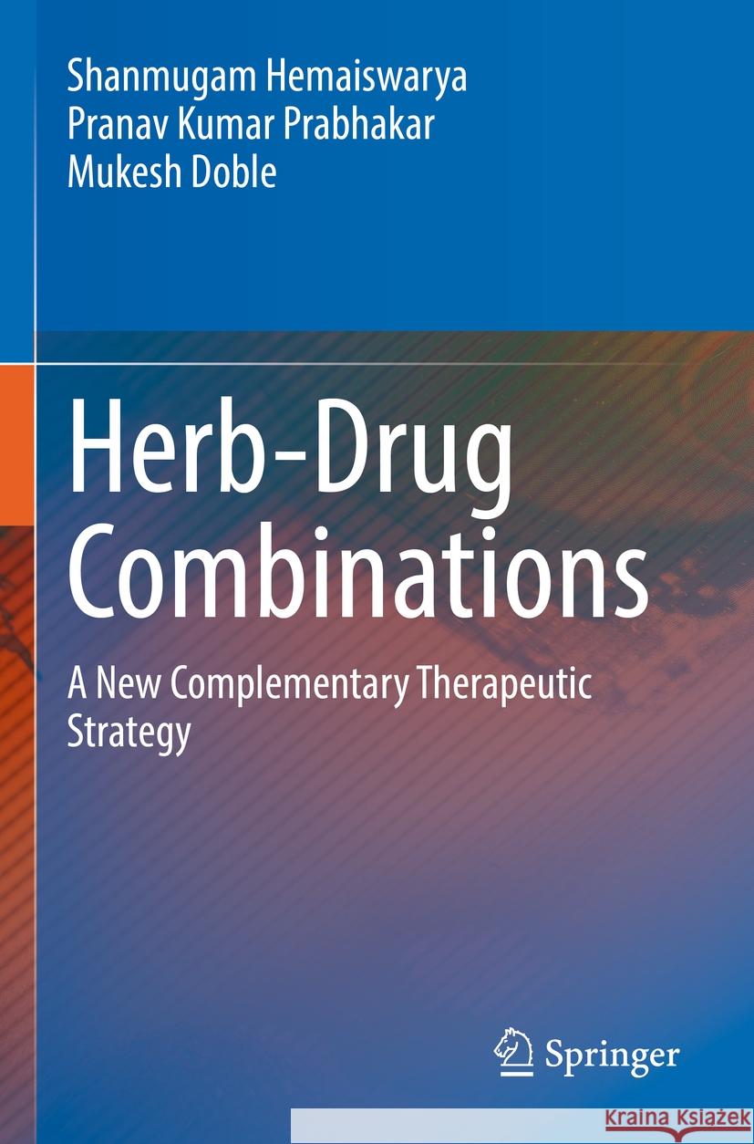 Herb-Drug Combinations  Hemaiswarya, Shanmugam, Pranav Kumar Prabhakar, Mukesh Doble 9789811951275