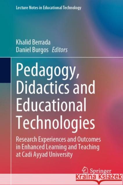 Pedagogy, Didactics and Educational Technologies: Research Experiences and Outcomes in Enhanced Learning and Teaching at Cadi Ayyad University Berrada, Khalid 9789811951367