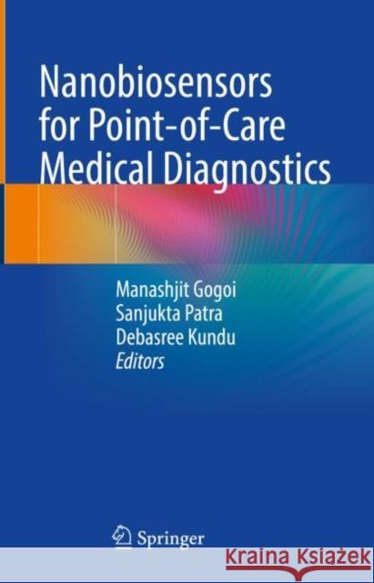 Nanobiosensors for point-of-care medical diagnostics Manashjit Gogoi Sanjukta Patra Debasree Kundu 9789811951404 Springer