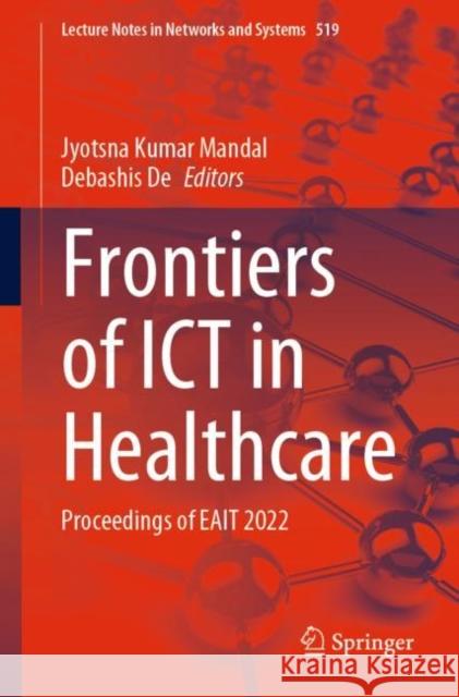 Frontiers of ICT in Healthcare: Proceedings of EAIT 2022 Jyotsna Kumar Mandal Debashis de 9789811951909