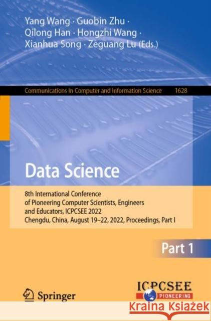 Data Science: 8th International Conference of Pioneering Computer Scientists, Engineers and Educators, ICPCSEE 2022, Chengdu, China, Wang, Yang 9789811951930