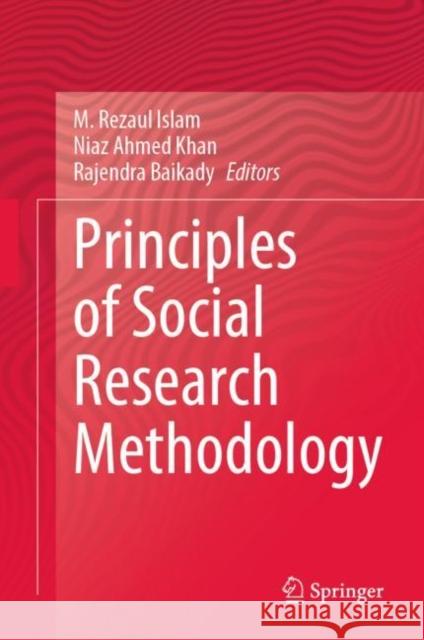 Principles of Social Research Methodology M. Rezaul Islam Niaz Ahmed Khan Rajendra Baikady 9789811952197 Springer