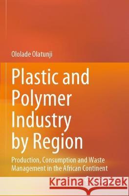 Plastic and Polymer Industry by Region Ololade Olatunji 9789811952333 Springer Nature Singapore