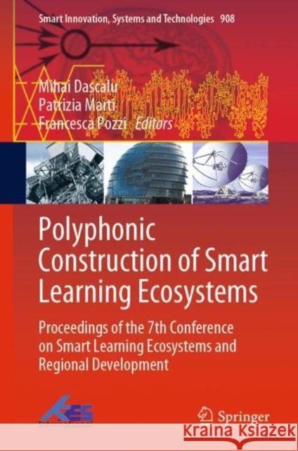 Polyphonic Construction of Smart Learning Ecosystems: Proceedings of the 7th Conference on Smart Learning Ecosystems and Regional Development Dascalu, Mihai 9789811952395