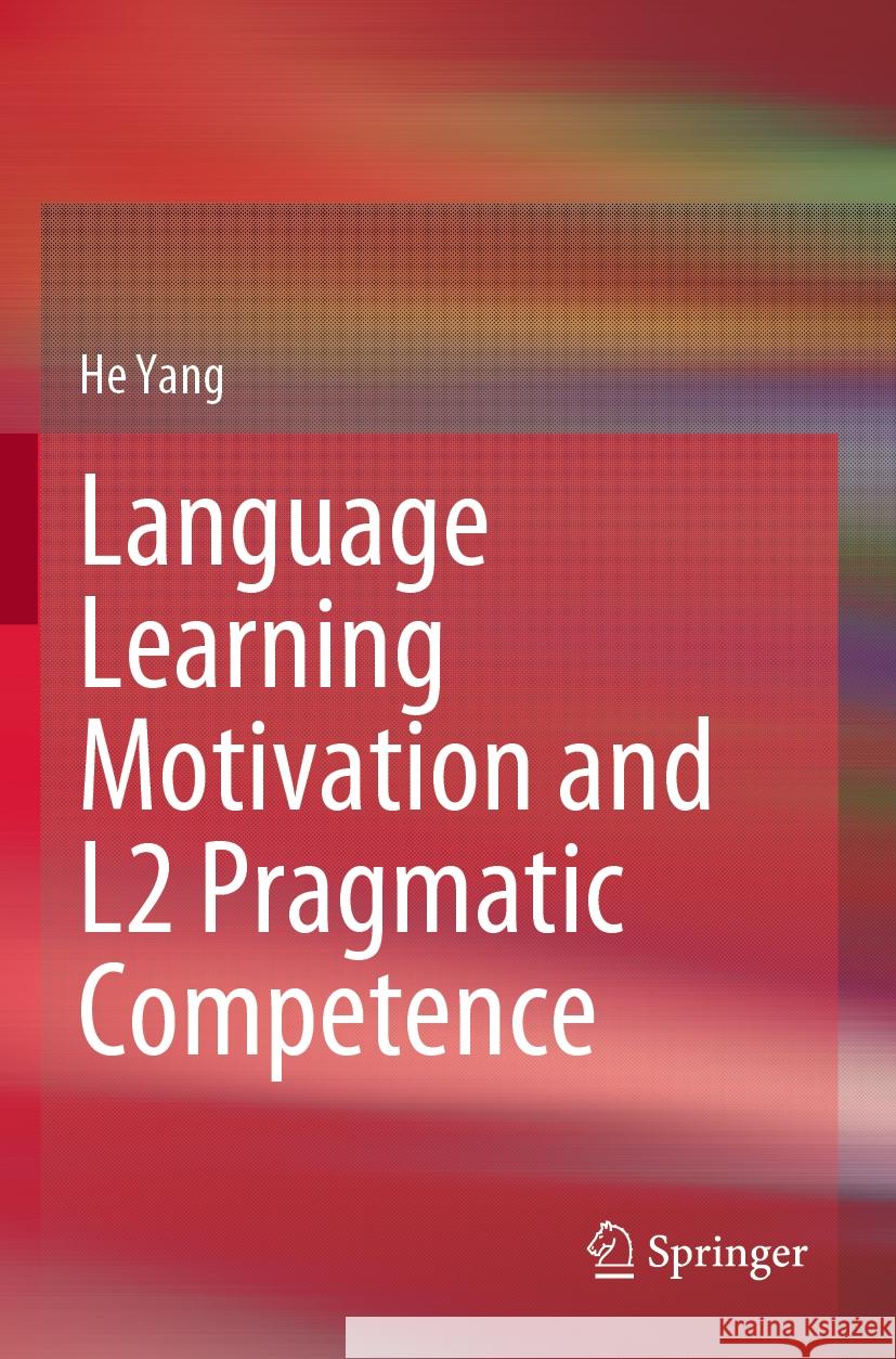 Language Learning Motivation and L2 Pragmatic Competence He Yang 9789811952821 Springer Nature Singapore