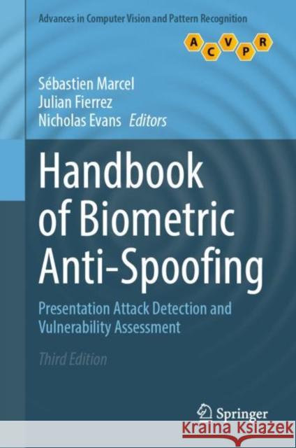 Handbook of Biometric Anti-Spoofing: Presentation Attack Detection and Vulnerability Assessment S?bastien Marcel Julian Fierrez Nicholas Evans 9789811952876