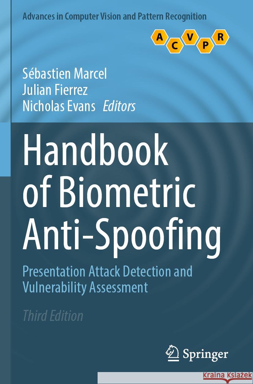 Handbook of Biometric Anti-Spoofing: Presentation Attack Detection and Vulnerability Assessment S?bastien Marcel Julian Fierrez Nicholas Evans 9789811952906