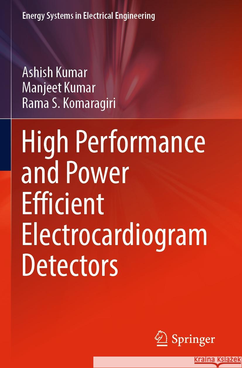 High Performance and Power Efficient Electrocardiogram Detectors Ashish Kumar, Manjeet Kumar, Rama S. Komaragiri 9789811953057 Springer Nature Singapore