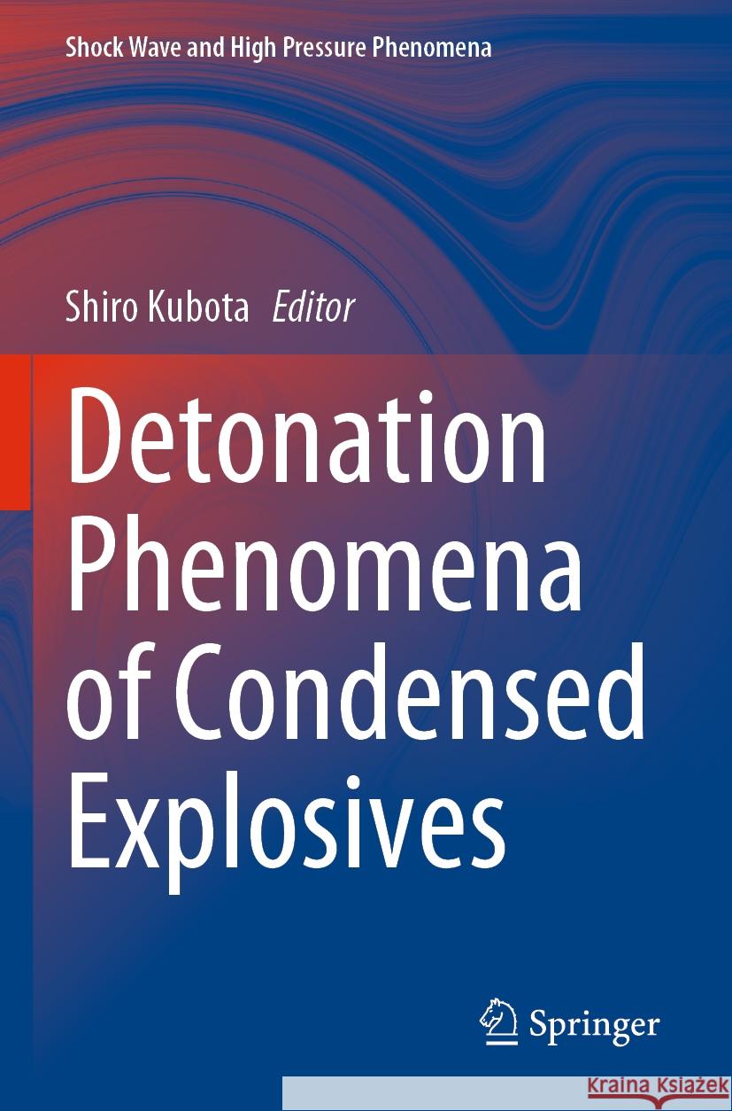 Detonation Phenomena of Condensed Explosives Shiro Kubota 9789811953095 Springer