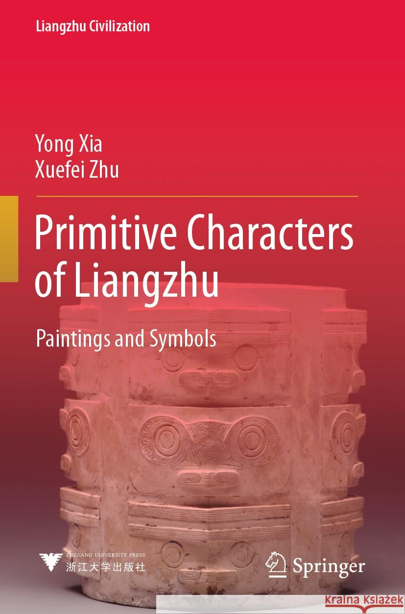 Primitive Characters of Liangzhu Yong Xia, Xuefei Zhu 9789811953132