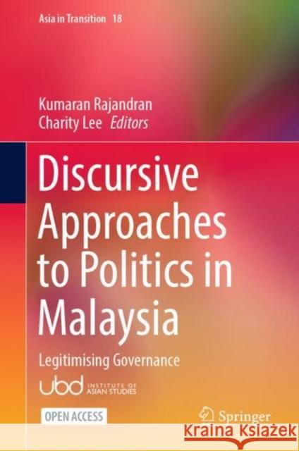 Discursive Approaches to Politics in Malaysia: Legitimising Governance Kumaran Rajandran Charity Lee 9789811953330