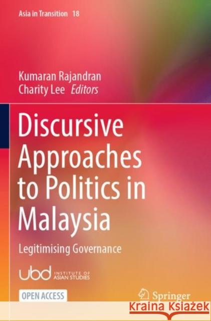 Discursive Approaches to Politics in Malaysia: Legitimising Governance Kumaran Rajandran Charity Lee 9789811953361