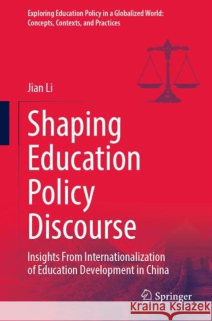 Shaping Education Policy Discourse: Insights from Internationalization of Education Development in China Li, Jian 9789811953545 Springer Nature Singapore